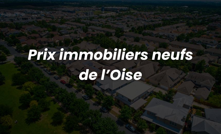 prix en immobilier neuf dans l'Oise (60)